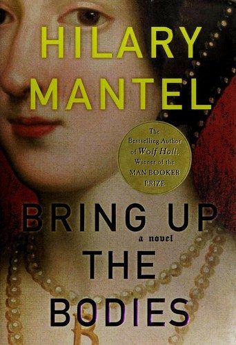 Bring Up the Bodies (Thomas Cromwell, #2) by Hilary Mantel