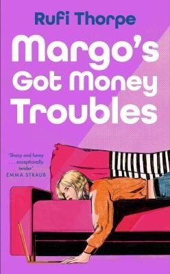Margo's Got Money Troubles by Rufi Thorpe