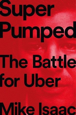 Super Pumped: The Battle for Uber by Mike Isaac