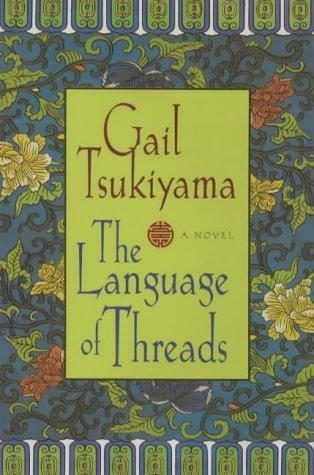 The Language of Threads (Women of the Silk #2) by Gail Tsukiyama